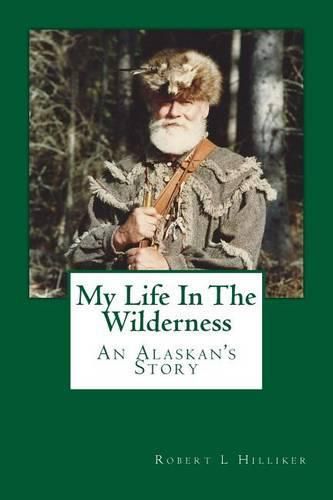 Cover image for My Life In The Wilderness: An Alaskan's Story