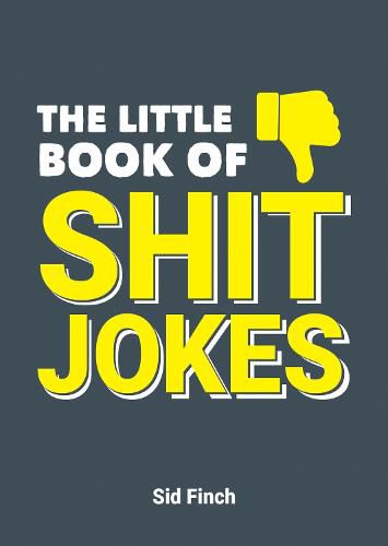 Cover image for The Little Book of Shit Jokes: The Ultimate Collection of Jokes That Are So Bad They're Great