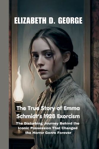 Cover image for The True Story of Emma Schmidt's 1928 Exorcism