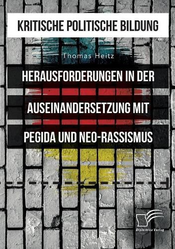 Cover image for Kritische politische Bildung. Herausforderungen in der Auseinandersetzung mit Pegida und Neo-Rassismus