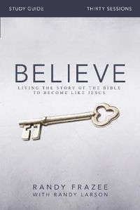 Cover image for Believe Bible Study Guide: Living the Story of the Bible to Become Like Jesus
