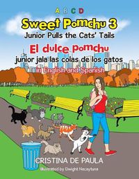 Cover image for Sweet Pomchu Junior Pulls the Cats Tails 3: El dulce pomchu junior jala la cola del gato 3 in English and Spanish