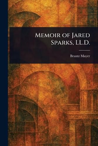Cover image for Memoir of Jared Sparks, LL.D.