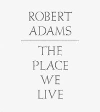 Cover image for Robert Adams: The Place We Live