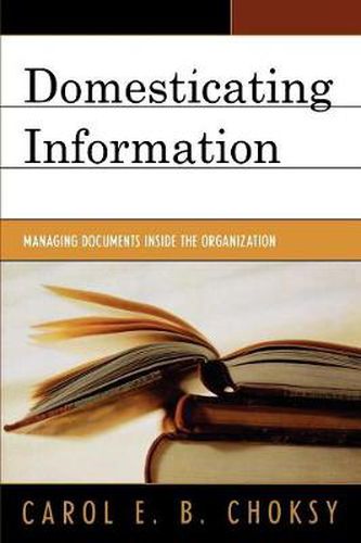 Cover image for Domesticating Information: Managing Documents Inside the Organization