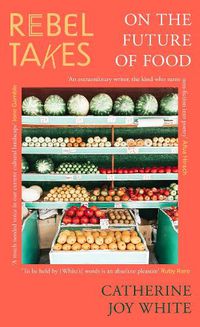 Cover image for Rebel Takes: On the Future of Food