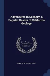 Cover image for Adventures in Scenery, a Popular Reader of California Geology