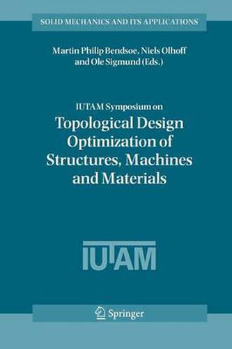 Cover image for IUTAM Symposium on Topological Design Optimization of Structures, Machines and Materials: Status and Perspectives