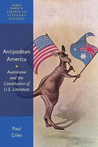 Cover image for Antipodean America: Australasia and the Constitution of U. S. Literature