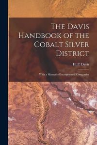 Cover image for The Davis Handbook of the Cobalt Silver District [microform]: With a Manual of Incorporated Companies