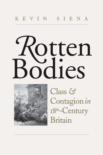 Cover image for Rotten Bodies: Class and Contagion in Eighteenth-Century Britain