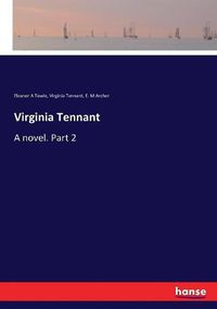 Cover image for Virginia Tennant: A novel. Part 2