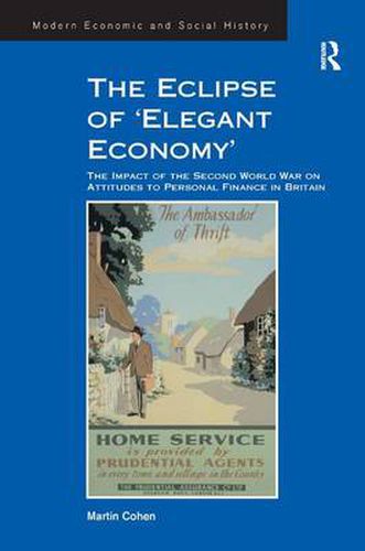 Cover image for The Eclipse of 'Elegant Economy': The Impact of the Second World War on Attitudes to Personal Finance in Britain