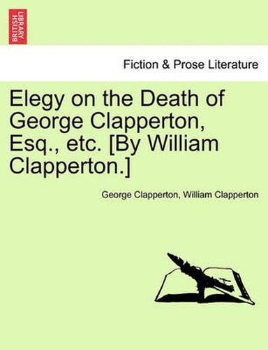 Cover image for Elegy on the Death of George Clapperton, Esq., Etc. [by William Clapperton.]