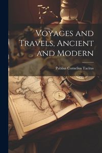 Cover image for Voyages and Travels, Ancient and Modern