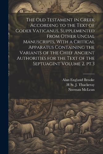 The Old Testament in Greek According to the Text of Codex Vaticanus, Supplemented From Other Uncial Manuscripts, With a Critical Apparatus Containing the Variants of the Chief Ancient Authorities for the Text of the Septuagint Volume 2, pt.3