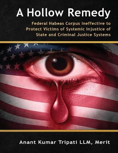 Cover image for A Hollow Remedy: Federal Habeas Corpus Ineffective to Protect Victims of Systemic Injustice of State and Criminal Justice Systems