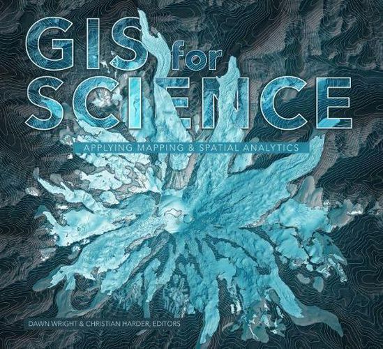 GIS for Science: Applying Mapping and Spatial Analytics