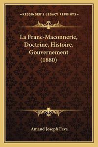 Cover image for La Franc-Maconnerie, Doctrine, Histoire, Gouvernement (1880)