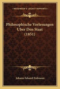 Cover image for Philosophische Vorlesungen Uber Den Staat (1851)