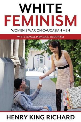 Cover image for White Feminism: Women's War On Caucasian Men: White Female Privilege: Hedonism