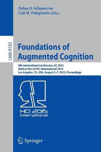 Cover image for Foundations of Augmented Cognition: 9th International Conference, AC 2015, Held as Part of HCI International 2015, Los Angeles, CA, USA, August 2-7, 2015, Proceedings