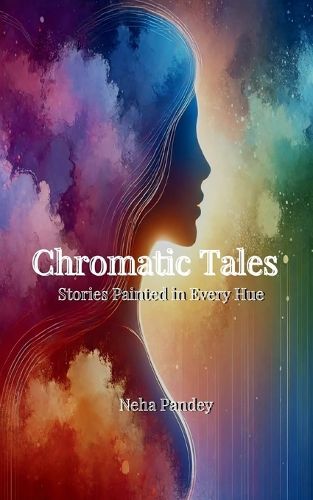 Cover image for Chromatic Tales-Stories Painted in Every Hue
