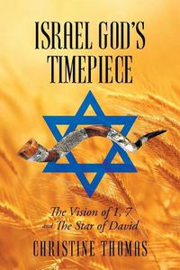 Cover image for Israel God's Timepiece: The Vision Of 1, 7 And The Star Of David