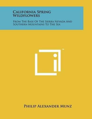 Cover image for California Spring Wildflowers: From the Base of the Sierra Nevada and Southern Mountains to the Sea