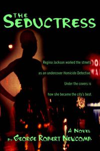 Cover image for The Seductress: Regina Jackson Worked the Streets as an Undercover Homicide Detective. Under the Covers is How She Became the City's Best.