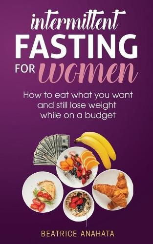 Cover image for Intermittent Fasting for Women: How to eat what you want and still lose weight while on a budget