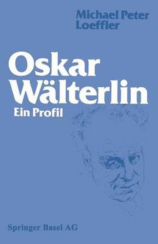 Oskar Walterlin: Ein Profil