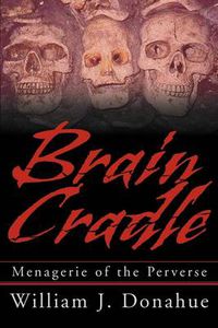 Cover image for Brain Cradle: Menagerie of the Perverse