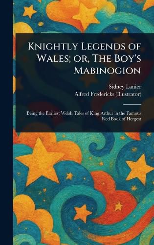 Cover image for Knightly Legends of Wales; or, The Boy's Mabinogion