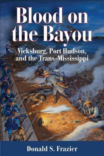 Cover image for Blood on the Bayou: Vicksburg, Port Hudson, and the Trans-Mississippi