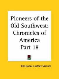 Cover image for Chronicles of America Vol. 18: Pioneers of the Old Southwest (1921)