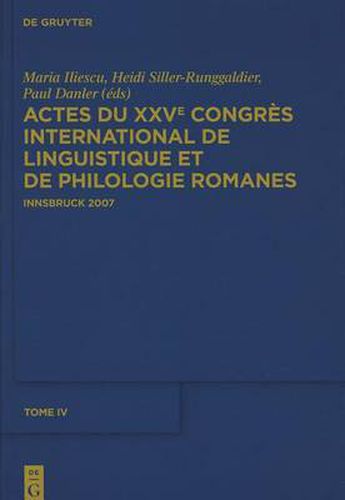 Actes Du Xxve Congres International de Linguistique Et de Philologie Romanes. Tome IV