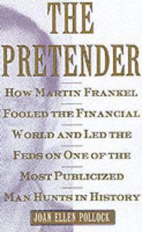 Cover image for The Pretender: How Martin Frankel Fooled the Financial World and Led the Feds on One of the Most Publicized Manhunts in History