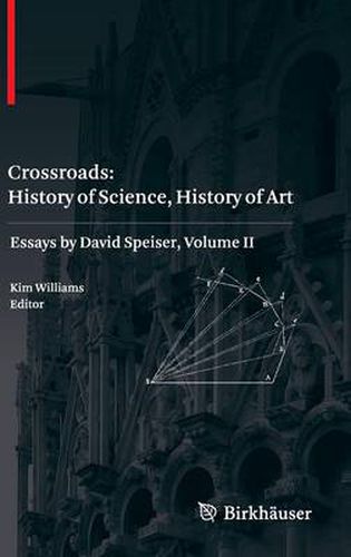 Crossroads: History of Science, History of Art: Essays by David Speiser, vol. II