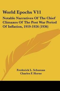 Cover image for World Epochs V11: Notable Narratives of the Chief Climaxes of the Post War Period of Inflation, 1919-1926 (1936)