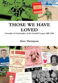 Cover image for Those We Have Loved: Casualties and Catastrophes of the Football League, 1888-1988