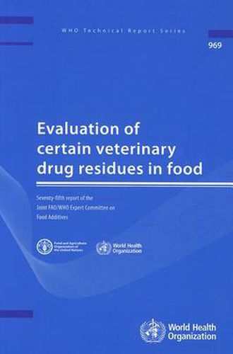 Cover image for Evaluation of Certain Veterinary Drug Residues in Food: Seventy-fifth Report of the Joint FAO/WHO Expert Committee on Food Additives