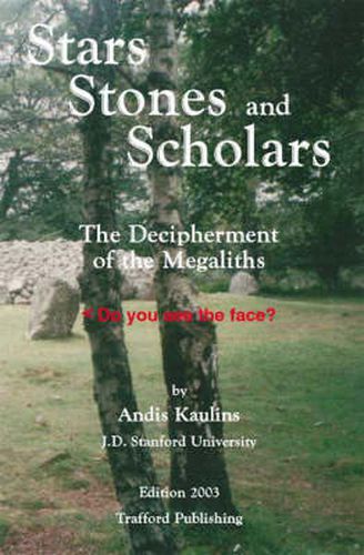 Cover image for Stars, Stones and Scholars: The Decipherment of the Megaliths as an Ancient Survey of the Earth by Astronomy