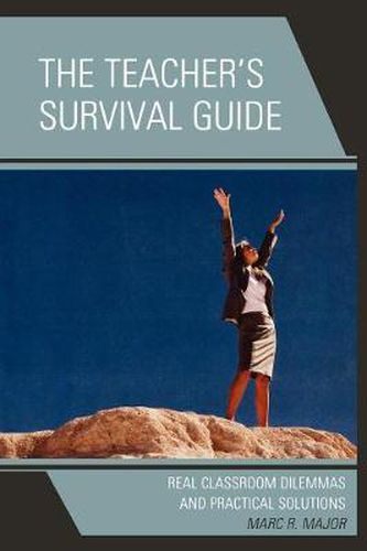 Cover image for The Teacher's Survival Guide: Real Classroom Dilemmas and Practical Solutions