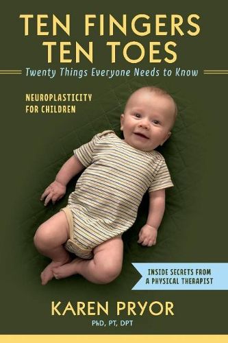 Cover image for Ten Fingers Ten Toes  Twenty Things Everyone Needs to Know: Neuroplasticity for Children