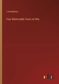 Cover image for Four Memorable Years at Hilo