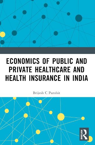 Cover image for Economics of Public and Private Healthcare and Health Insurance in India