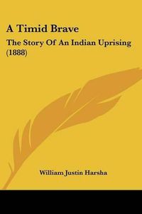 Cover image for A Timid Brave: The Story of an Indian Uprising (1888)