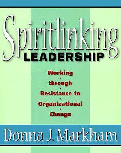 Cover image for Spiritlinking Leadership: Working Through Resistance to Organizational Change