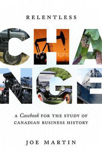 Relentless Change: A Casebook for the Study of Canadian Business History